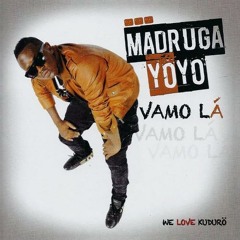 Madruga Yoyo - Vamo Lá