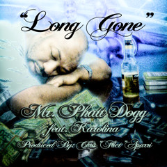 Long Gone - MR. Phatt Dogg Ft. Karolina - Produced By: Chris "FLICT" Aparri