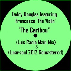 Teddy Douglas Pres. Francesco The Violin - The Caribou (Luis Radio Main Mix) (Linarsoul Remastered)