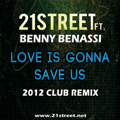 21street ft. Benny Benassi - Love is Gonna Save Us (2012 Club Remix)