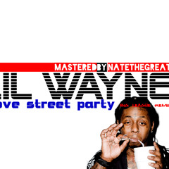 LIL WAYNE - Grove St. Party  [BIG LEAGUE REMIX] by NATE THE GREAT