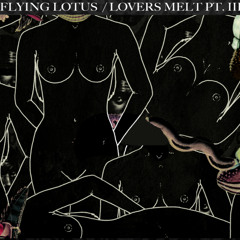 Flying Lotus - 'Lovers Melt Pt. III' Mix