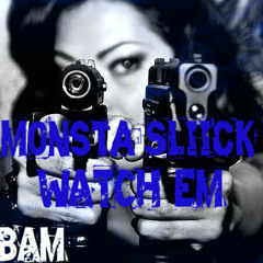Monsta Sliick - Watch Em