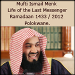 Day 7 ~ Mufti Menk 2012 Ramadaan 1433 - "Life of the Last Messenger(pbuh)" uploads by ctme.co.za