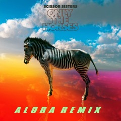 Scissor Sisters - Only the horses (Alora Remix) FREE DOWNLOAD!