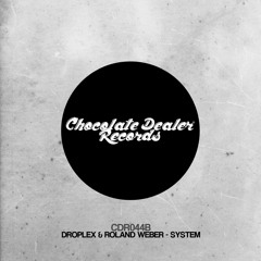 Droplex & Roland Weber - System ( Original Mix ) / Chocolate Dealer Records  /