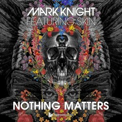 Mark Knight ft. Skin - Nothing Matters (Noisia Remix)
