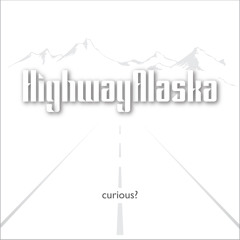 Highway Alaska - Sometimes (the unexpected happens)