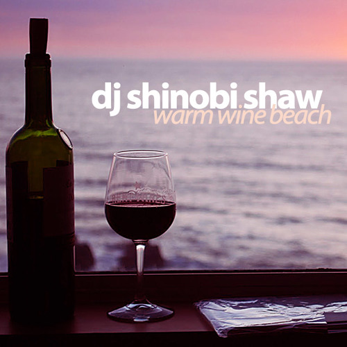 DJ Shinobi Shaw - Warm Wine Beach (2012) by DJShinobiShaw | DJShinobi