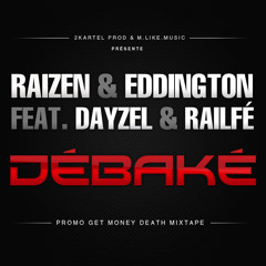 Eddington & Raizen ft. Dayzel, Railfé - Débaké(Promo Get Money Death Mixtape)