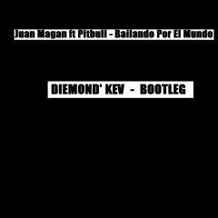 Juan Magan ft Pitbull - Bailando Por El Mundo ( Diemond'  Kev Bootleg )