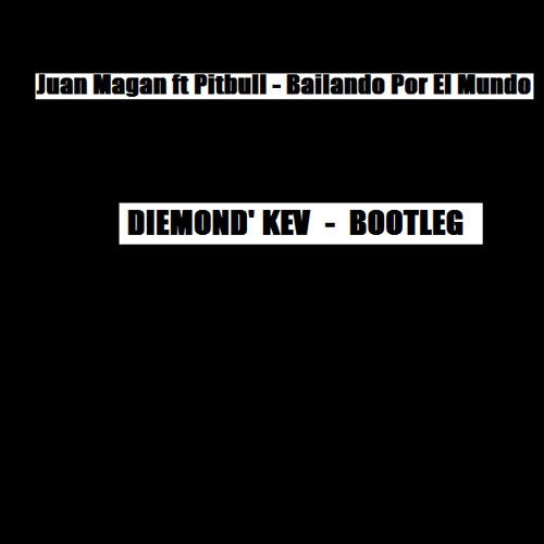 Juan Magan ft Pitbull - Bailando Por El Mundo ( Diemond'  Kev Bootleg )