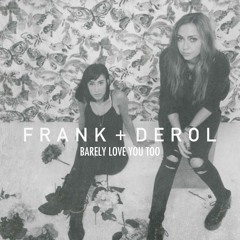 Frank + Derol - Barely Love You Too
