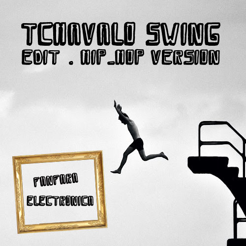 Tchavalo Swing [Fanfara Electronica edit] hip-hop version (free dl)