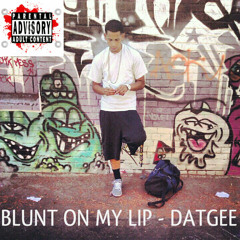 DatGee & YTC ft De Anthony DMP - BLUNT ON MY LIP