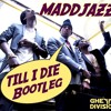 Chris Brown Ft Wiz Khalifa & Big Sean - Till I Die (MaddJazz Bootleg)(FREE DOWNLOAD)