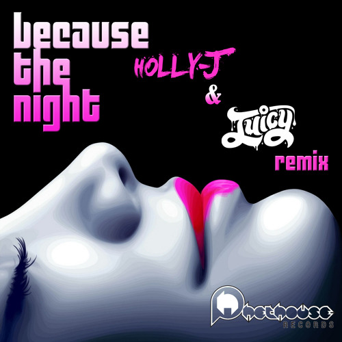 Because The Night - Holly-J & Juicy Remix [Out Now On Beatport || Phethouse Records]