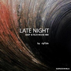 Late Night Deep & Tech House Mix by ripTide (sleepless)