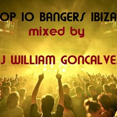 TOP 10 IBIZA BANGERS mixed by DJ WILLIAM GONCALVES