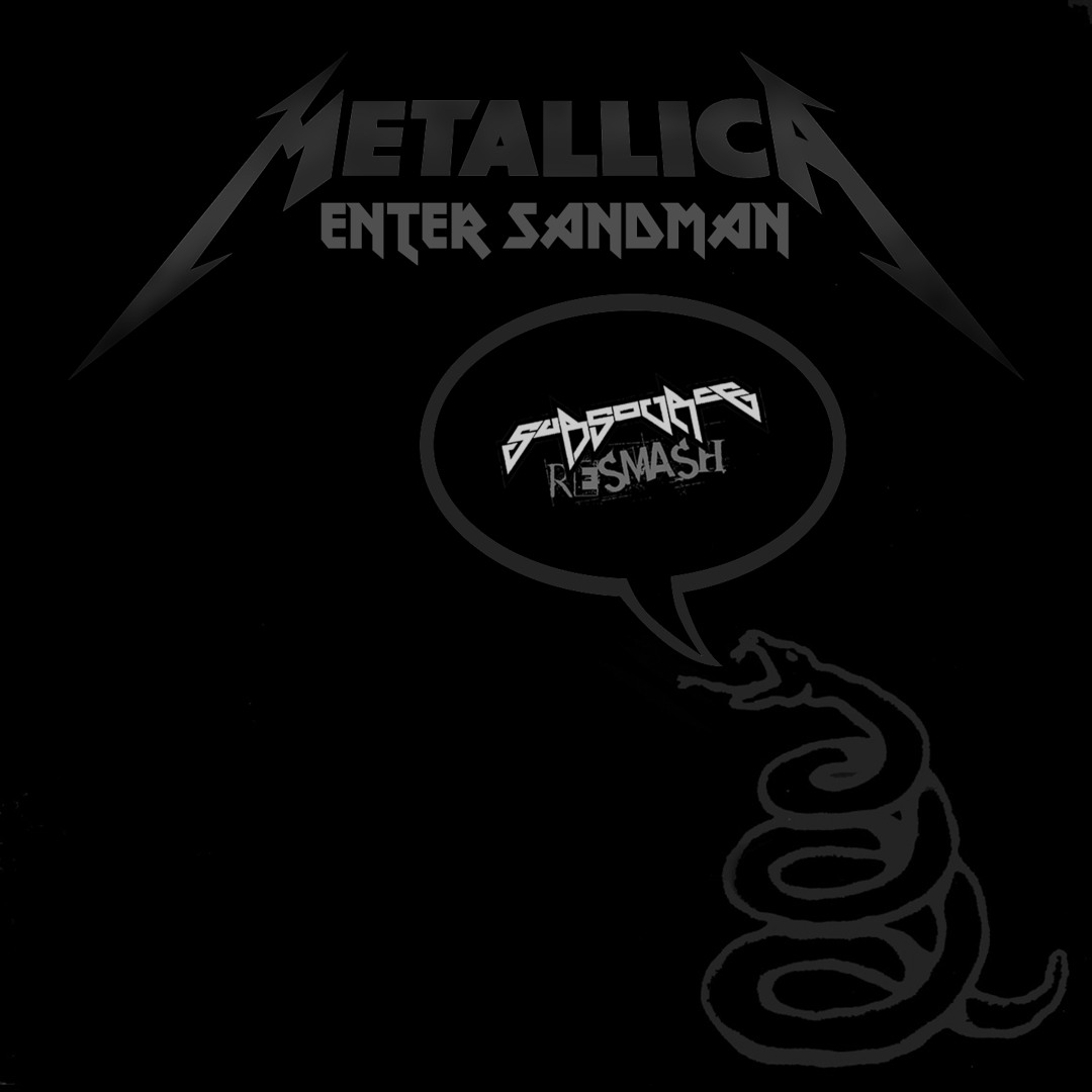Listen to Metallica - Enter Sandman (Subsource Resmashed Mix Listen to Metallica - Enter Sandman (Subsource Resmashed Mix