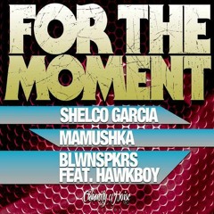 Shelco Garcia, BLWNSPKRS, Mamushka - Just Feel The Moment Feat. Hawk Boy