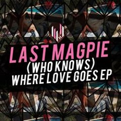 Last Magpie - (Who Knows) Where Love Goes E.P