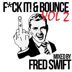 Fred Swift - F*CK It & Bounce Volume 2 [FREE CD DOWNLOAD]
