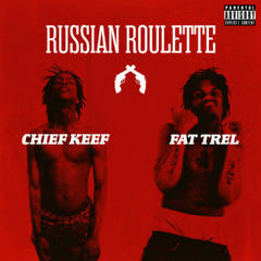 Chief Keef ft Fat Trel - Russian Roulette