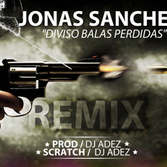 Jonas Sanche - Diviso Balas Perdidas (Remix Y Scratch Dj Adez )