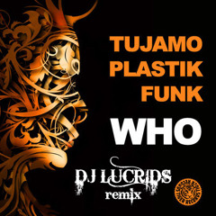 Plastik Funk Ft Tujamo- Who (Dj Lucrids Remix)- NO MASTER