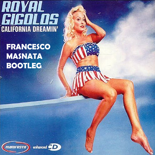 Royal Gigolos - California Dreamin 2k12 (Francesco Masnata Bootleg)