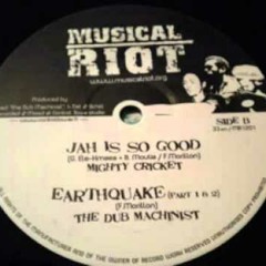 Mighty Cricket and The Dub Machinist - Jah Is So Good + Earthquake part I, II