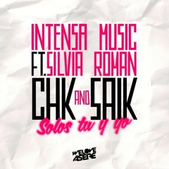Intensa Music Ft Silvia Roman, CHK & Saik - Solos Tu Y Yo
