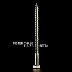 Mister Chase-Fuck U Betta (iTunes)