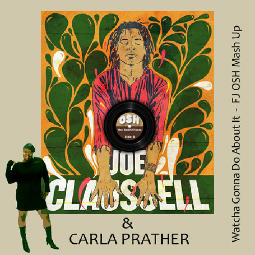 Joe Claussell & Carla Prather - Watcha Gonna Do About It (FJ OSH Mash Up [2011]