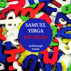 Samuel Yirga - My Head (cycloscope remix)