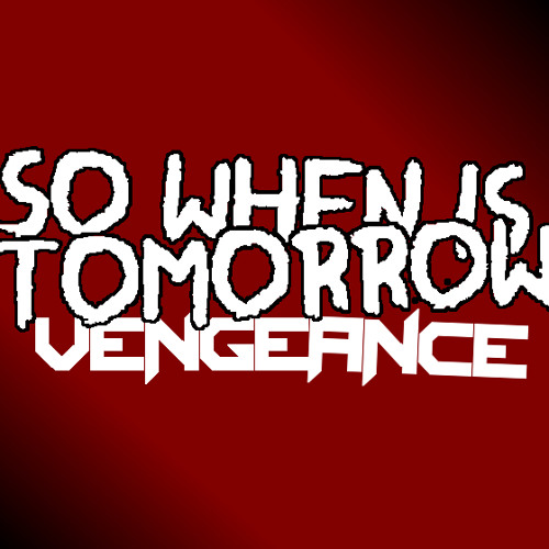 SOWHENISTOMORROW -Vengeance (Original Mix)
