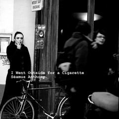 I Went Outside For A Cigarette