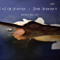 Colin Edwin/Jon Durant - Burnt Belief (Album Sampler)