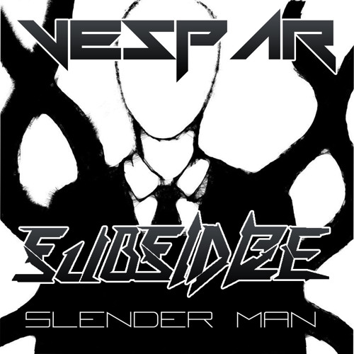 Subsidize & Vespar - Slender Man