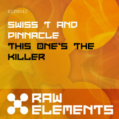 Swiss T & Pinnacle - This One's The Killer (Raw Elements) OUT NOW!!!