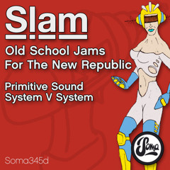 Slam - Primitive Sound [Soma345d]