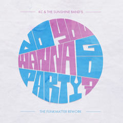 KC & The Sunshine Band - Do You Wanna Go Party (The FunkMatter REWORK)