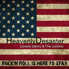HeavenlyDesaster (covers Danny & The Juniors) - Rock'n' Roll is here to stay