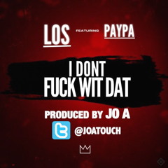 KING LOS - I Dont Fuck Wit That Feat PAYPA Produced by JO A