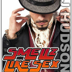 J Hudson - Smellz Like Sex