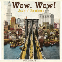 Jackin' Brothers - Wow. Wow!