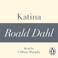 Roald Dahl: Katina (Audiobook Extract) read by Cillian Murphy