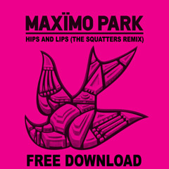 Maximo Park - Hips & Lips (The Squatters Remix) *FREE DOWNLOAD*
