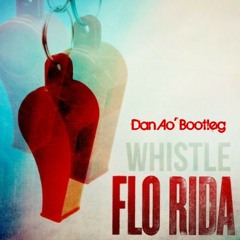 Flo Rida - Whistle (Dan Ao' Bootleg)